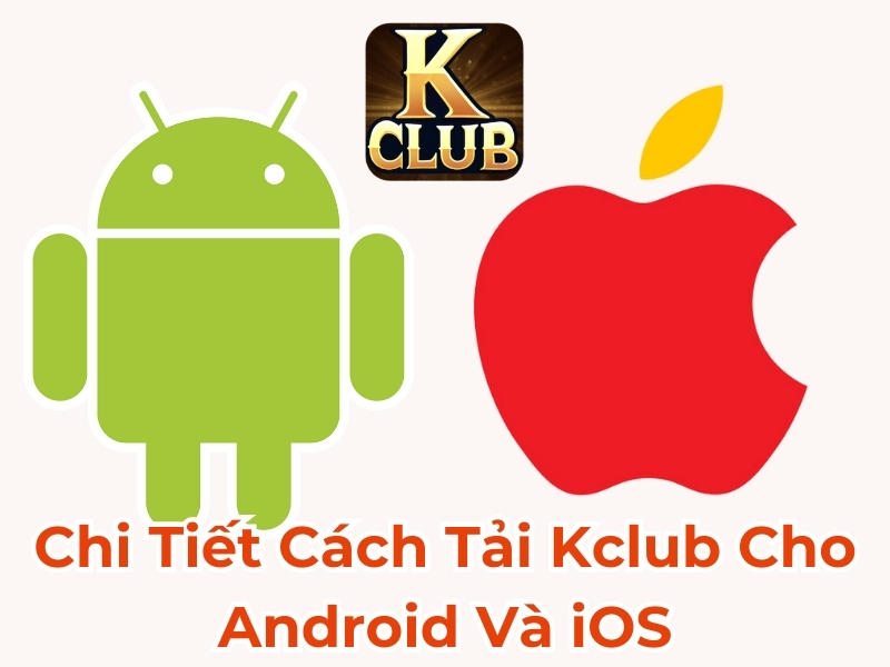 Chi tiết cách tải Kclub cho cho Android và iOS