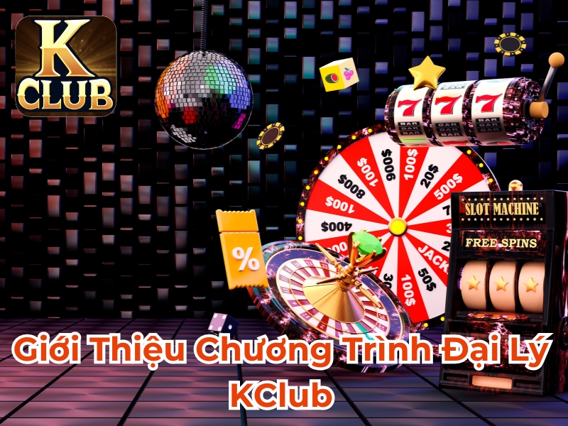 Giới thiệu chương trình đại lý Kclub