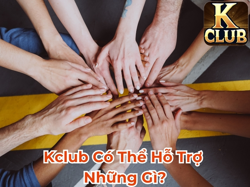 Kclub có thể hỗ trợ những gì?