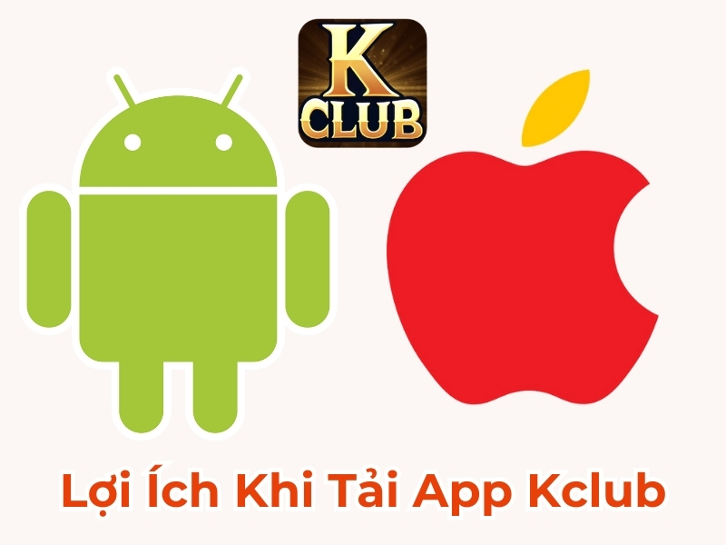 Lợi ích khi tải app Kclub